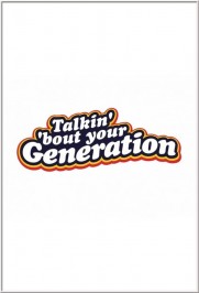 Talkin' 'Bout Your Generation Talkin' 'Bout Your Generation