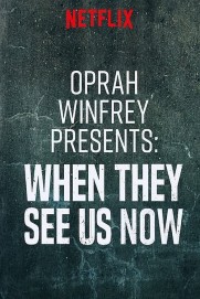 Oprah Winfrey Presents: When They See Us Now Oprah Winfrey Presents: When They See Us Now