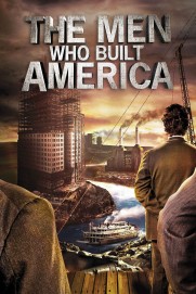 The Men Who Built America The Men Who Built America