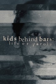 Kids Behind Bars: Life Or Parole Kids Behind Bars: Life Or Parole