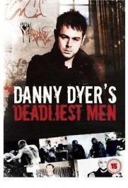 Danny Dyer's Deadliest Men Danny Dyer's Deadliest Men