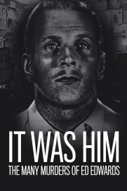 It Was Him: The Many Murders of Ed Edwards