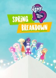 My Little Pony: Equestria Girls - Spring Breakdown My Little Pony: Equestria Girls - Spring Breakdown