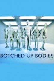 Botched Up Bodies Botched Up Bodies