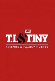 T.I. & Tiny: Friends & Family Hustle T.I. & Tiny: Friends & Family Hustle