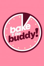 Bake It Like Buddy Bake It Like Buddy