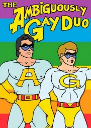 The Ambiguously Gay Duo The Ambiguously Gay Duo