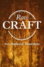 Raw Craft with Anthony Bourdain Raw Craft with Anthony Bourdain