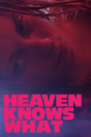 Heaven Knows What Heaven Knows What