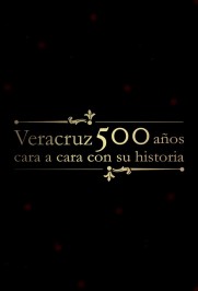 Veracruz 500 Años: Cara a Cara con su Historia