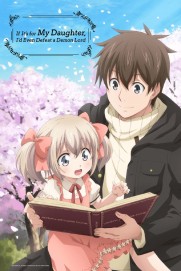 If It's for My Daughter, I'd Even Defeat a Demon Lord If It's for My Daughter, I'd Even Defeat a Demon Lord