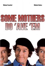 Some Mothers Do 'Ave 'Em Some Mothers Do 'Ave 'Em