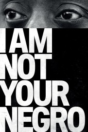 I Am Not Your Negro I Am Not Your Negro