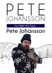 Pete Johansson: You Might Also Enjoy Pete Johansson