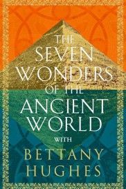 The Seven Wonders of the Ancient World by Bettany Hughes-full