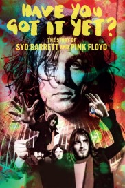 Have You Got It Yet? The Story of Syd Barrett and Pink Floyd-full