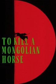 To Kill a Mongolian Horse-full