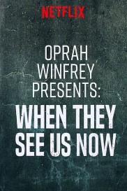 Oprah Winfrey Presents: When They See Us Now Oprah Winfrey Presents: When They See Us Now