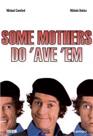 Some Mothers Do 'Ave 'Em-full