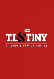 T.I. & Tiny: Friends & Family Hustle-full