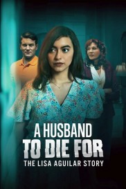 A Husband to Die For: The Lisa Aguilar Story-full