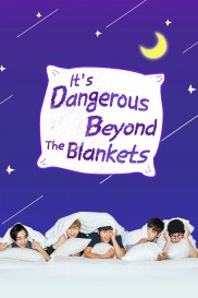 It's Dangerous Beyond The Blankets It's Dangerous Beyond The Blankets