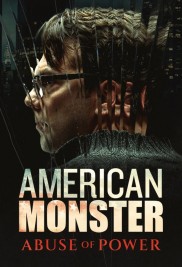 American Monster: Abuse of Power American Monster: Abuse of Power
