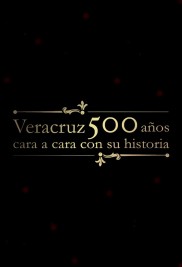 Veracruz 500 Años: Cara a Cara con su Historia