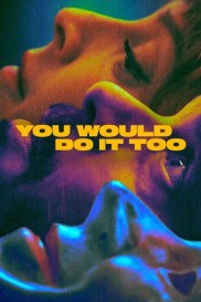 You Would Do It Too-full