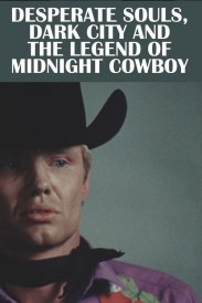 Desperate Souls, Dark City and the Legend of Midnight Cowboy Desperate Souls, Dark City and the Legend of Midnight Cowboy