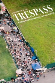 Trespass: Stories from Singapore's Thieves Market Trespass: Stories from Singapore's Thieves Market