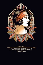 Behind Natacha Rambova's Shadow Behind Natacha Rambova's Shadow