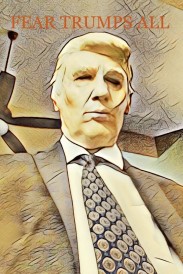 Fear Trumps All Fear Trumps All