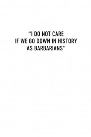 I Do Not Care If We Go Down in History as Barbarians