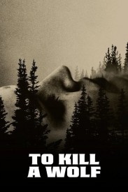 To Kill a Wolf To Kill a Wolf