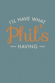I'll Have What Phil's Having I'll Have What Phil's Having