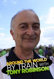 Around the World by Train With Tony Robinson Around the World by Train With Tony Robinson