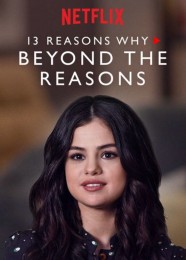 13 Reasons Why: Beyond the Reasons 13 Reasons Why: Beyond the Reasons