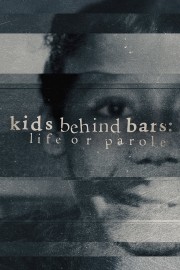 Kids Behind Bars: Life Or Parole Kids Behind Bars: Life Or Parole
