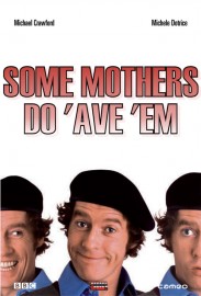 Some Mothers Do 'Ave 'Em Some Mothers Do 'Ave 'Em