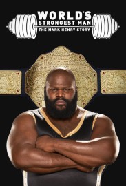 The World's Strongest Man: The Mark Henry Story The World's Strongest Man: The Mark Henry Story
