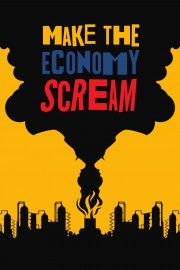 Make the economy scream Make the economy scream