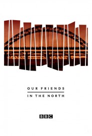 Our Friends in the North Our Friends in the North