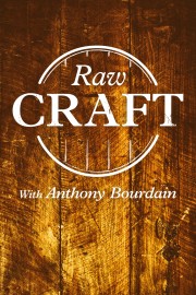 Raw Craft with Anthony Bourdain Raw Craft with Anthony Bourdain