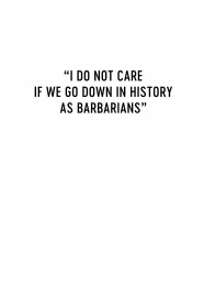 I Do Not Care If We Go Down in History as Barbarians