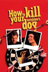 Stream How to Kill Your Neighbor's Dog Movies for Free Online in HD with BFlix