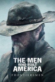 The Men Who Built America: Frontiersmen The Men Who Built America: Frontiersmen