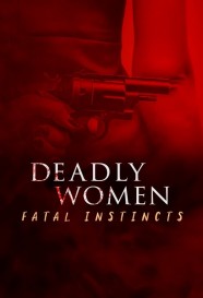 Stream Deadly Women: Fatal Instincts Movies for Free in HD – Watch Online with BFlix