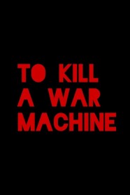 To Kill a War Machine High Definition Streaming of To Kill a War Machine on BFlix