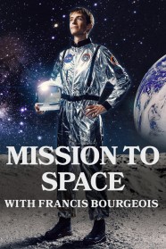 Watch Mission to Space with Francis Bourgeois movies free BFlix